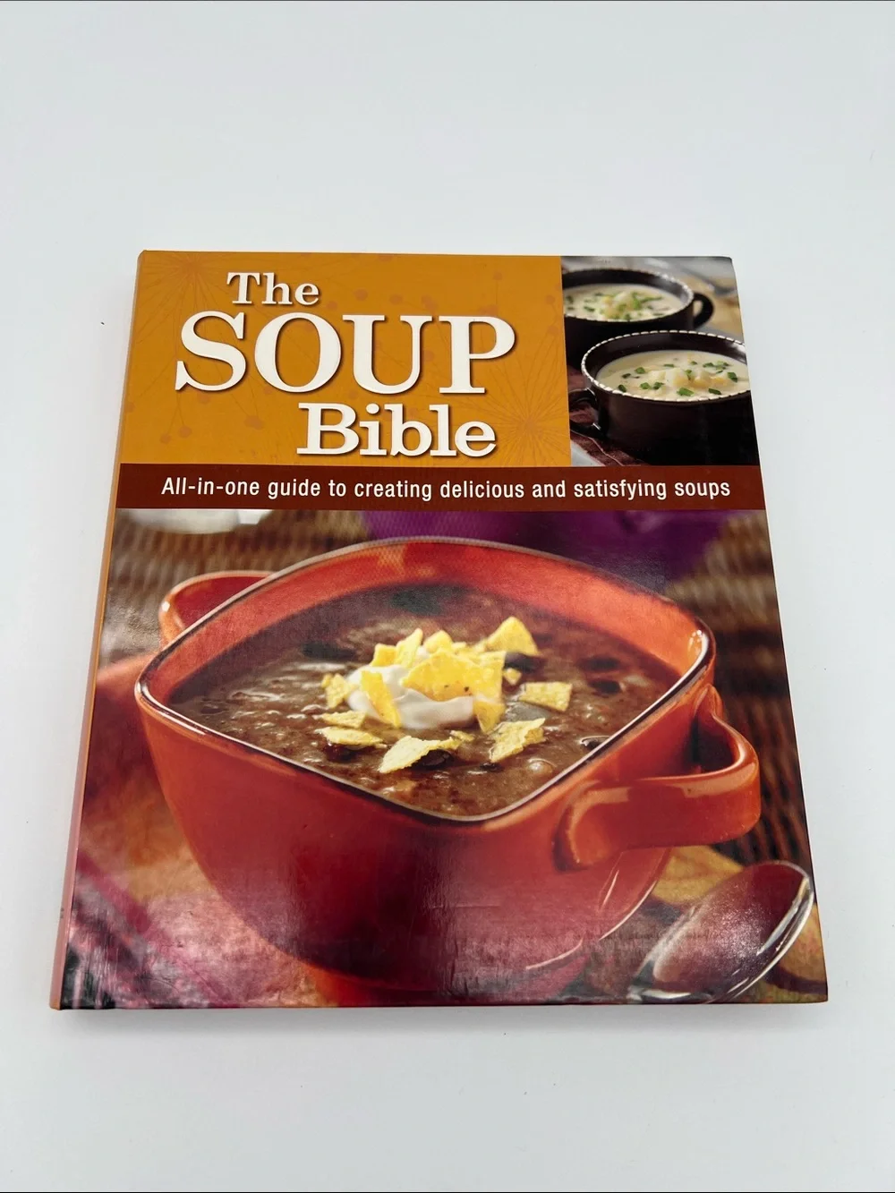 The Soup Bible - All In One Guide To Creating Delicious & Satisfying Soups
